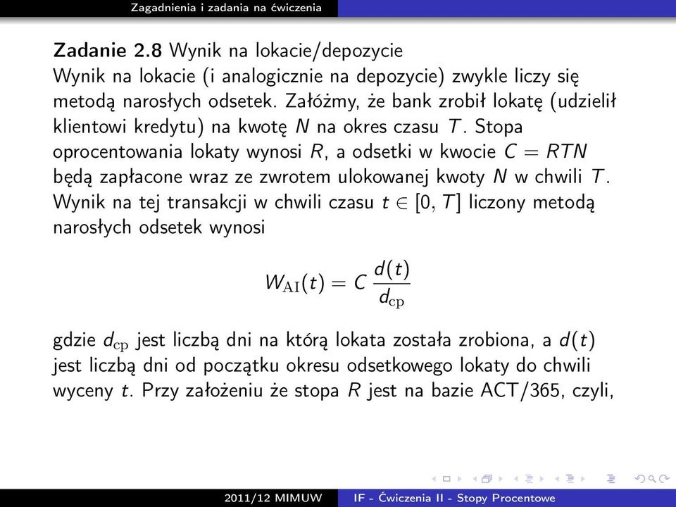 Stopa oprocentowania lokaty wynosi R, a odsetki w kwocie C = RTN będą zapłacone wraz ze zwrotem ulokowanej kwoty N w chwili T.