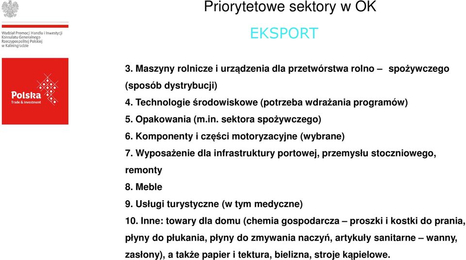 Wyposażenie dla infrastruktury portowej, przemysłu stoczniowego, remonty 8. Meble 9. Usługi turystyczne (w tym medyczne) 10.