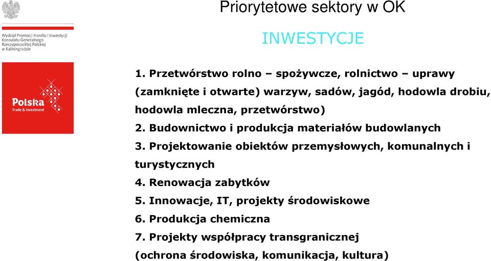 mleczna, przetwórstwo) 2. Budownictwo i produkcja materiałów budowlanych 3.