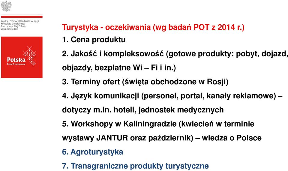 Terminy ofert (święta obchodzone w Rosji) 4. Język komunikacji (personel, portal, kanały reklamowe) dotyczy m.in. hoteli, jednostek medycznych 5.