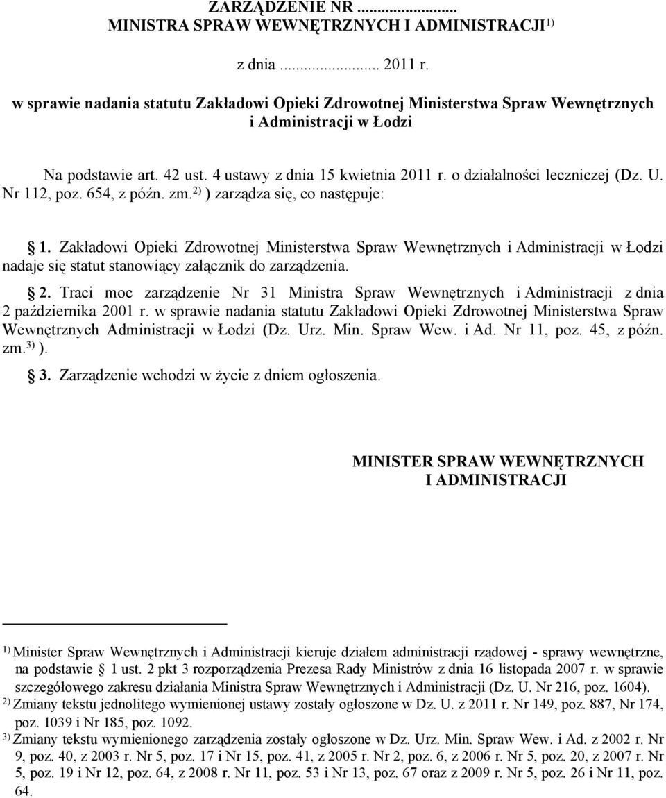 o działalności leczniczej (Dz. U. Nr 112, poz. 654, z późn. zm. 2) ) zarządza się, co następuje: 1.