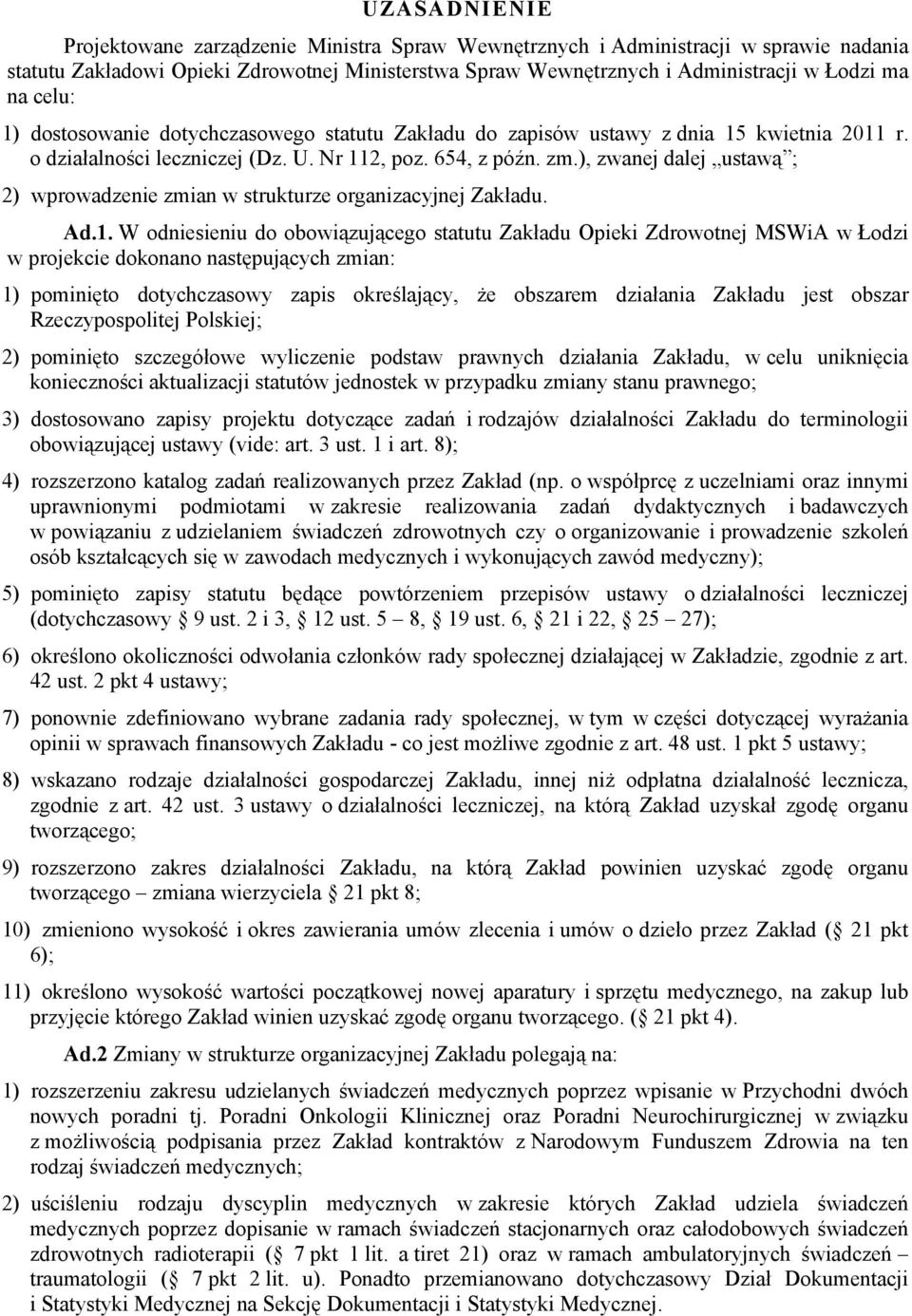 ), zwanej dalej ustawą ; 2) wprowadzenie zmian w strukturze organizacyjnej Zakładu. Ad.1.