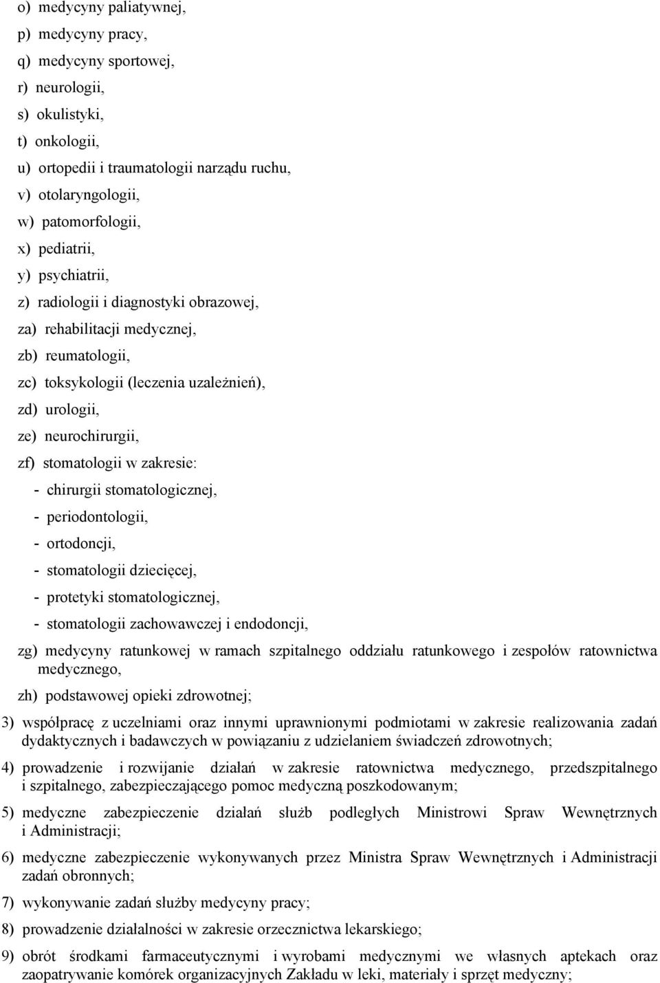 stomatologii w zakresie: - chirurgii stomatologicznej, - periodontologii, - ortodoncji, - stomatologii dziecięcej, - protetyki stomatologicznej, - stomatologii zachowawczej i endodoncji, zg) medycyny