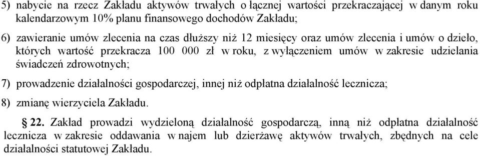 świadczeń zdrowotnych; 7) prowadzenie działalności gospodarczej, innej niż odpłatna działalność lecznicza; 8) zmianę wierzyciela Zakładu. 22.