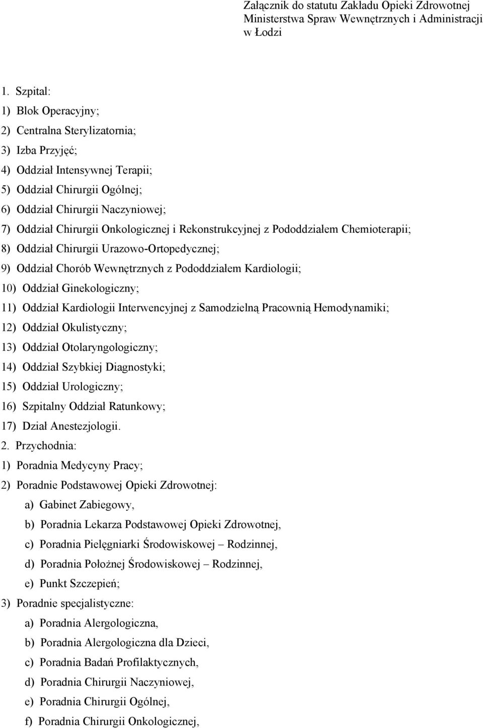 Onkologicznej i Rekonstrukcyjnej z Pododdziałem Chemioterapii; 8) Oddział Chirurgii Urazowo-Ortopedycznej; 9) Oddział Chorób Wewnętrznych z Pododdziałem Kardiologii; 10) Oddział Ginekologiczny; 11)