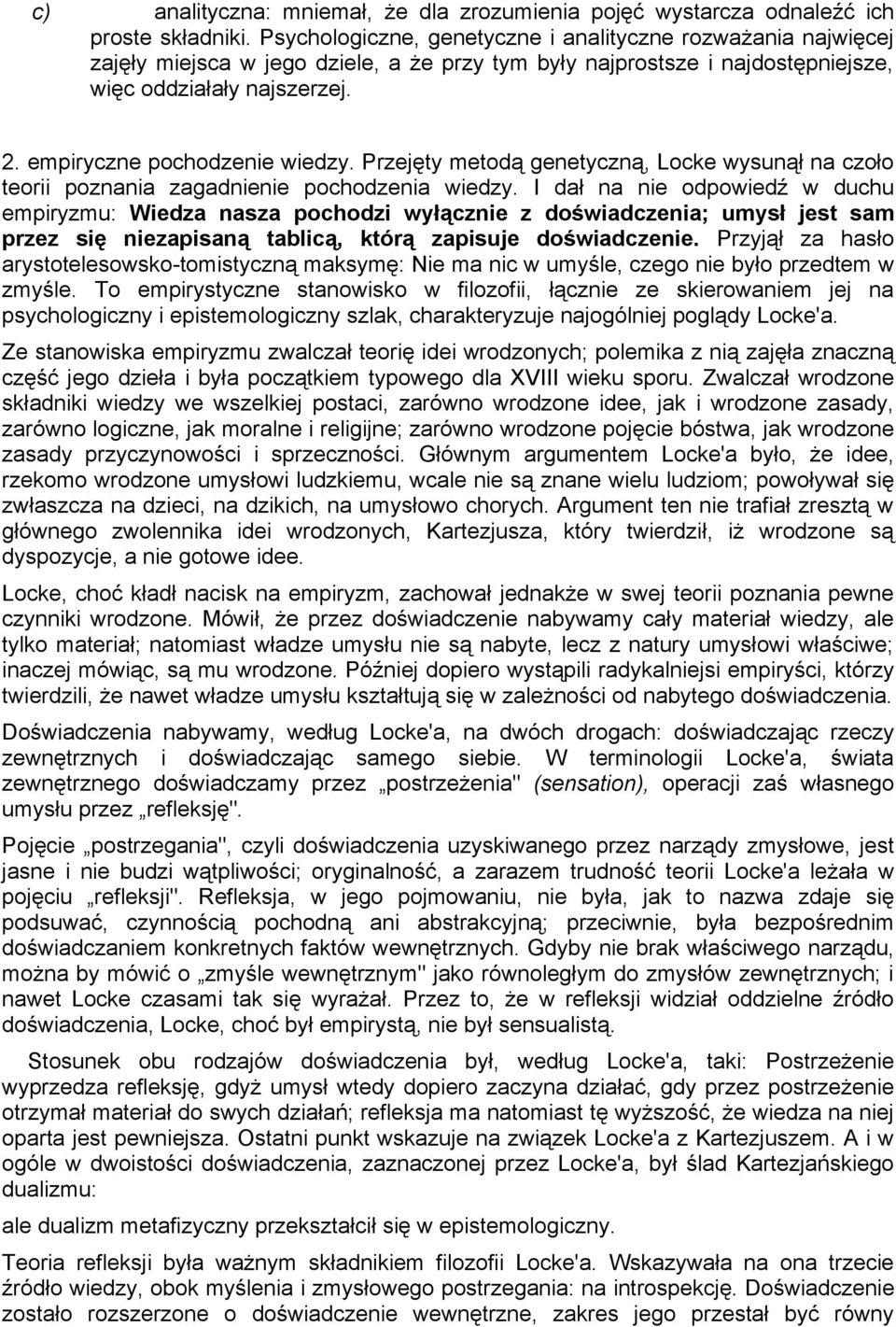 empiryczne pochodzenie wiedzy. Przejęty metodą genetyczną, Locke wysunął na czoło teorii poznania zagadnienie pochodzenia wiedzy.