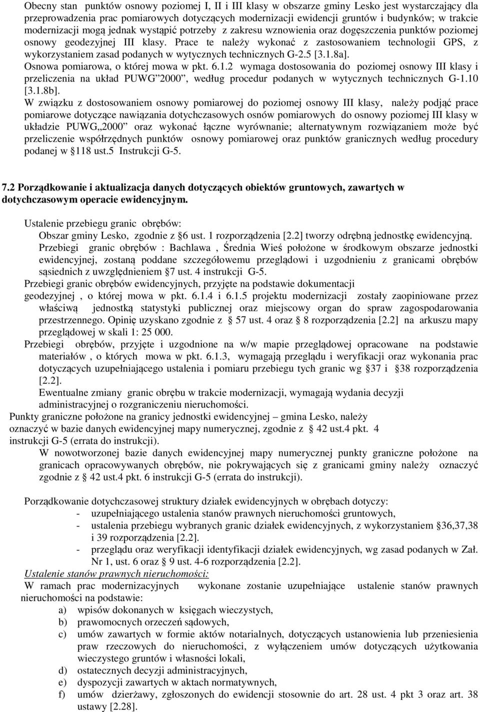 Prace te należy wykonać z zastosowaniem technologii GPS, z wykorzystaniem zasad podanych w wytycznych technicznych G-2.5 [3.1.