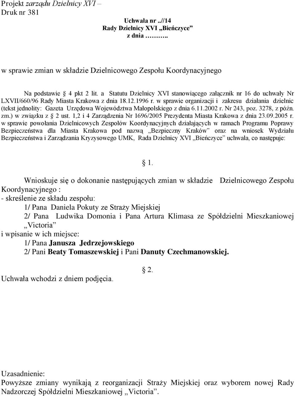 w sprawie organizacji i zakresu działania dzielnic (tekst jednolity: Gazeta Urzędowa Województwa Małopolskiego z dnia 6.11.2002 r. Nr 243, poz. 3278, z późn. zm.) w związku z 2 ust.