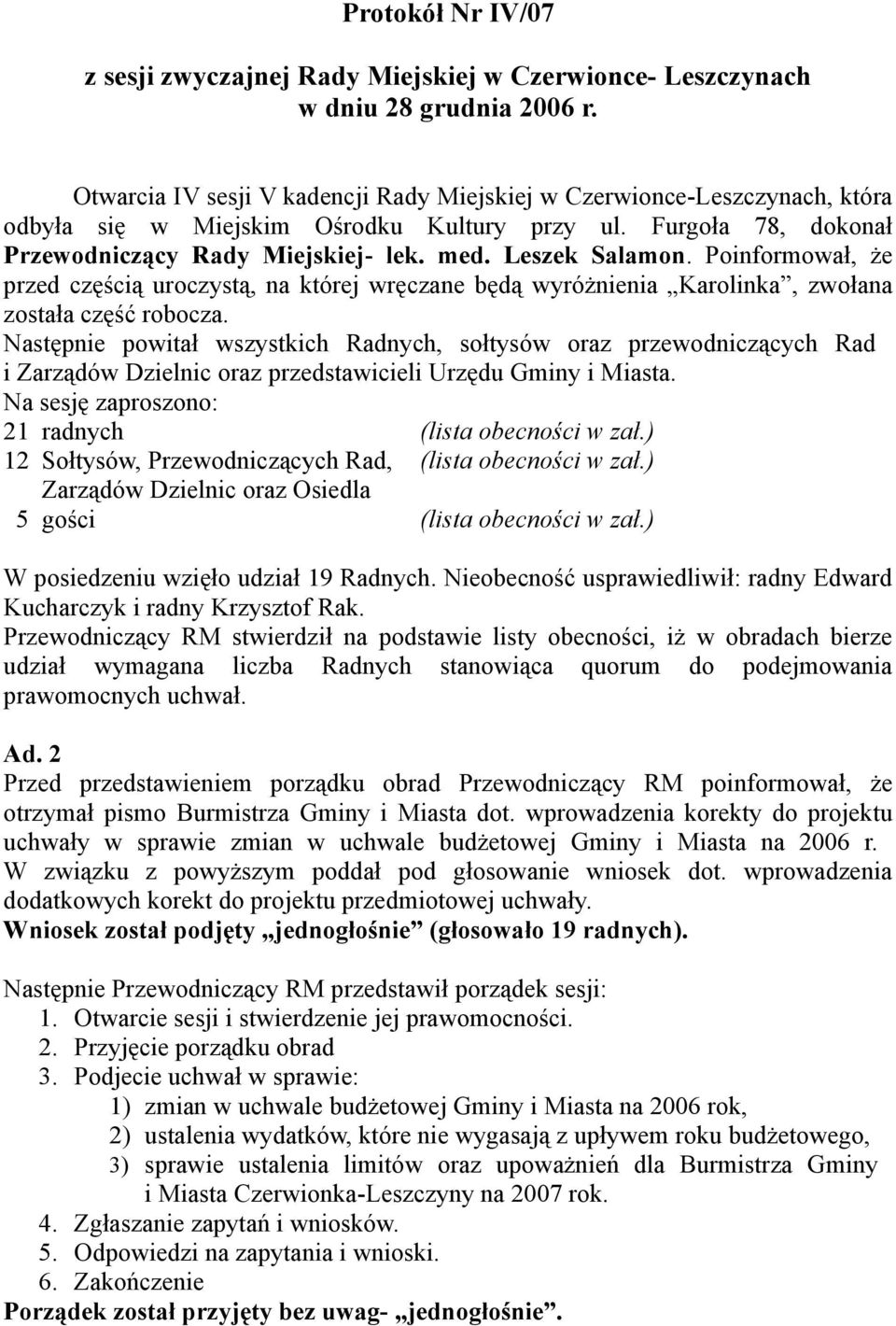 Poinformował, że przed częścią uroczystą, na której wręczane będą wyróżnienia Karolinka, zwołana została część robocza.