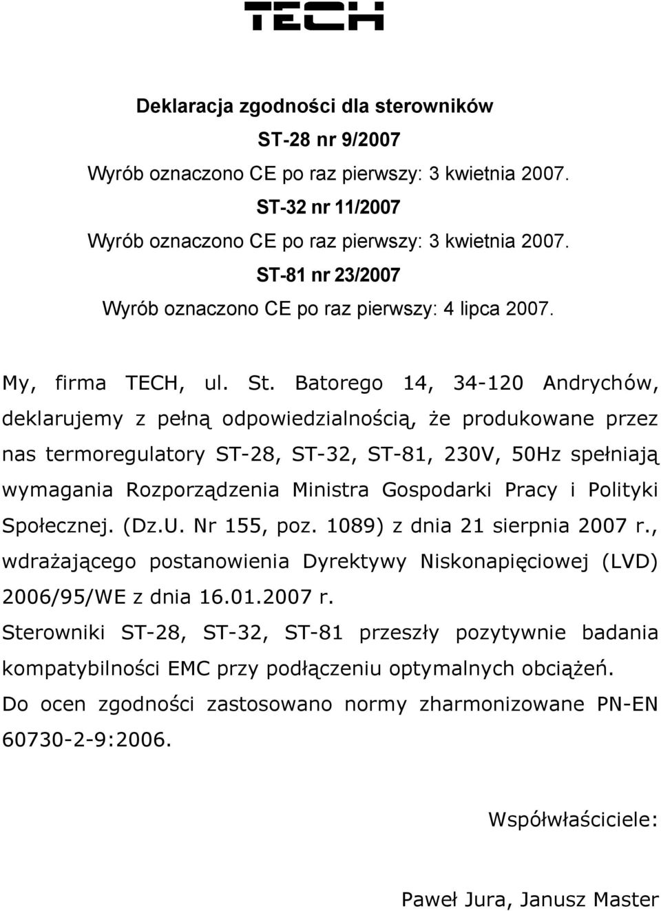 Batorego 14, 34-120 Andrychów, deklarujemy z pełną odpowiedzialnością, że produkowane przez nas termoregulatory ST-28, ST-32, ST-81, 230V, 50Hz spełniają wymagania Rozporządzenia Ministra Gospodarki