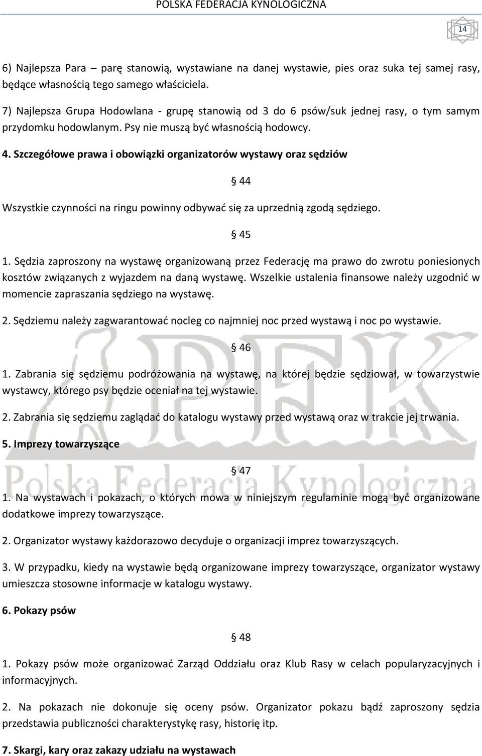 Szczegółowe prawa i obowiązki organizatorów wystawy oraz sędziów 44 Wszystkie czynności na ringu powinny odbywać się za uprzednią zgodą sędziego. 45 1.