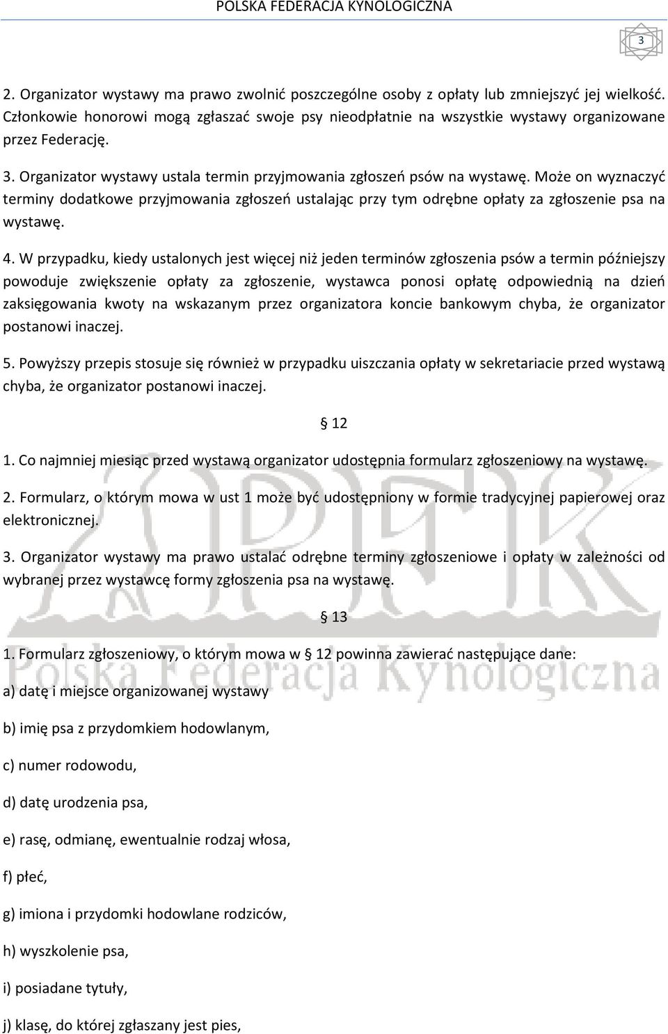 Może on wyznaczyć terminy dodatkowe przyjmowania zgłoszeń ustalając przy tym odrębne opłaty za zgłoszenie psa na wystawę. 4.