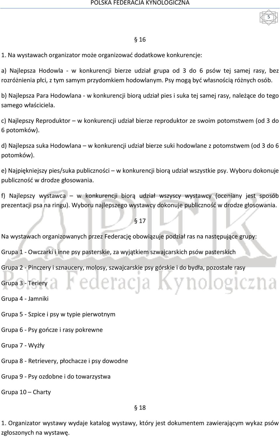 hodowlanym. Psy mogą być własnością różnych osób. b) Najlepsza Para Hodowlana - w konkurencji biorą udział pies i suka tej samej rasy, należące do tego samego właściciela.