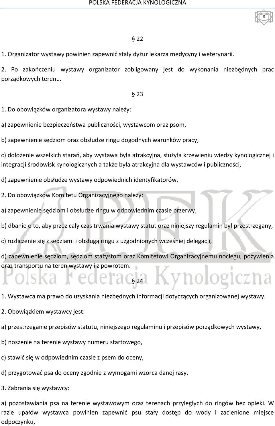 wszelkich starań, aby wystawa była atrakcyjna, służyła krzewieniu wiedzy kynologicznej i integracji środowisk kynologicznych a także była atrakcyjna dla wystawców i publiczności, d) zapewnienie