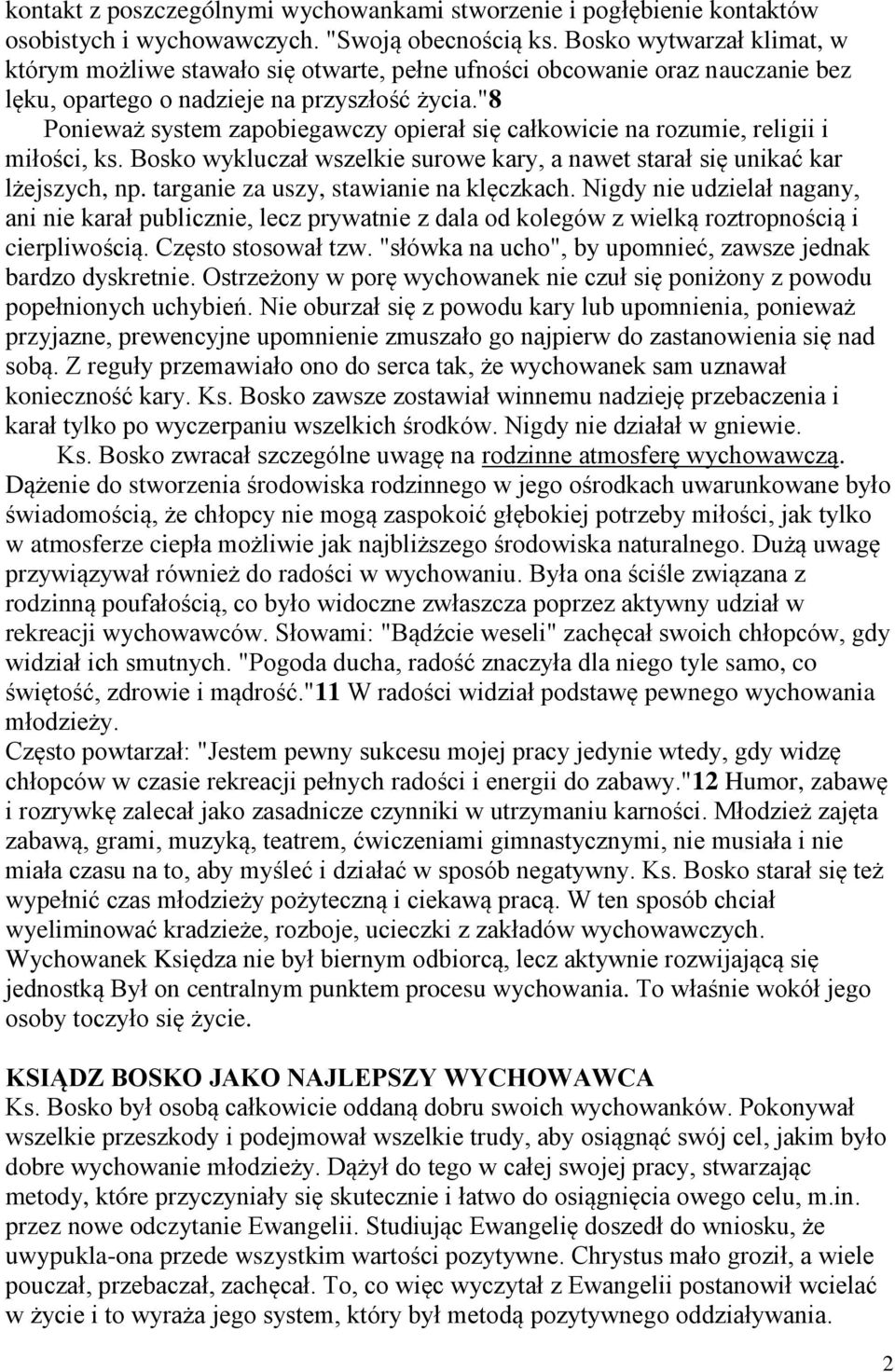 "8 Ponieważ system zapobiegawczy opierał się całkowicie na rozumie, religii i miłości, ks. Bosko wykluczał wszelkie surowe kary, a nawet starał się unikać kar lżejszych, np.