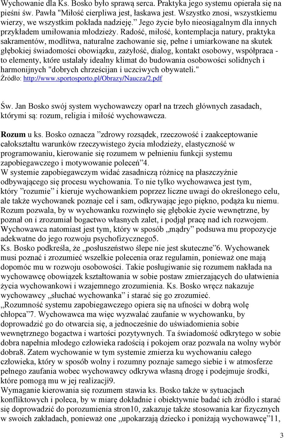 Radość, miłość, kontemplacja natury, praktyka sakramentów, modlitwa, naturalne zachowanie się, pełne i umiarkowane na skutek głębokiej świadomości obowiązku, zażyłość, dialog, kontakt osobowy,