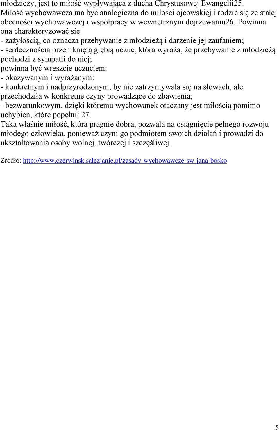 Powinna ona charakteryzować się: - zażyłością, co oznacza przebywanie z młodzieżą i darzenie jej zaufaniem; - serdecznością przenikniętą głębią uczuć, która wyraża, że przebywanie z młodzieżą