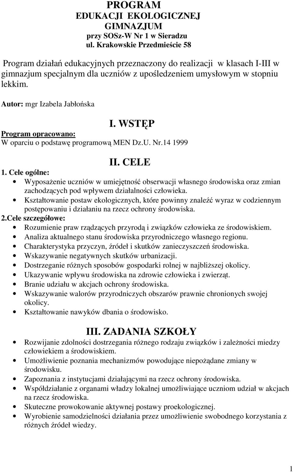 Autor: mgr Izabela Jabłońska I. WSTĘP Program opracowano: W oparciu o podstawę programową MEN Dz.U. Nr.14 1999 II. CELE 1.