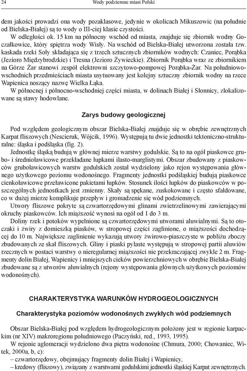 kaskada rzeki Soły składająca się z trzech sztucznych zbiorników wodnych: Czaniec, Porąbka (Jezioro Międzybrodzkie) i Tresna (Jezioro Żywieckie).