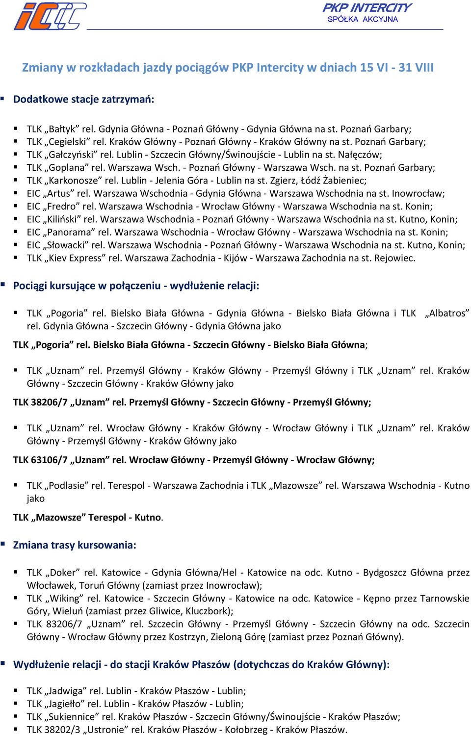 Nałęczów; TLK Goplana rel. Warszawa Wsch. - Poznań Główny - Warszawa Wsch. na st. Poznań Garbary; TLK Karkonosze rel. Lublin - Jelenia Góra - Lublin na st. Zgierz, Łódź Żabieniec; EIC Artus rel.