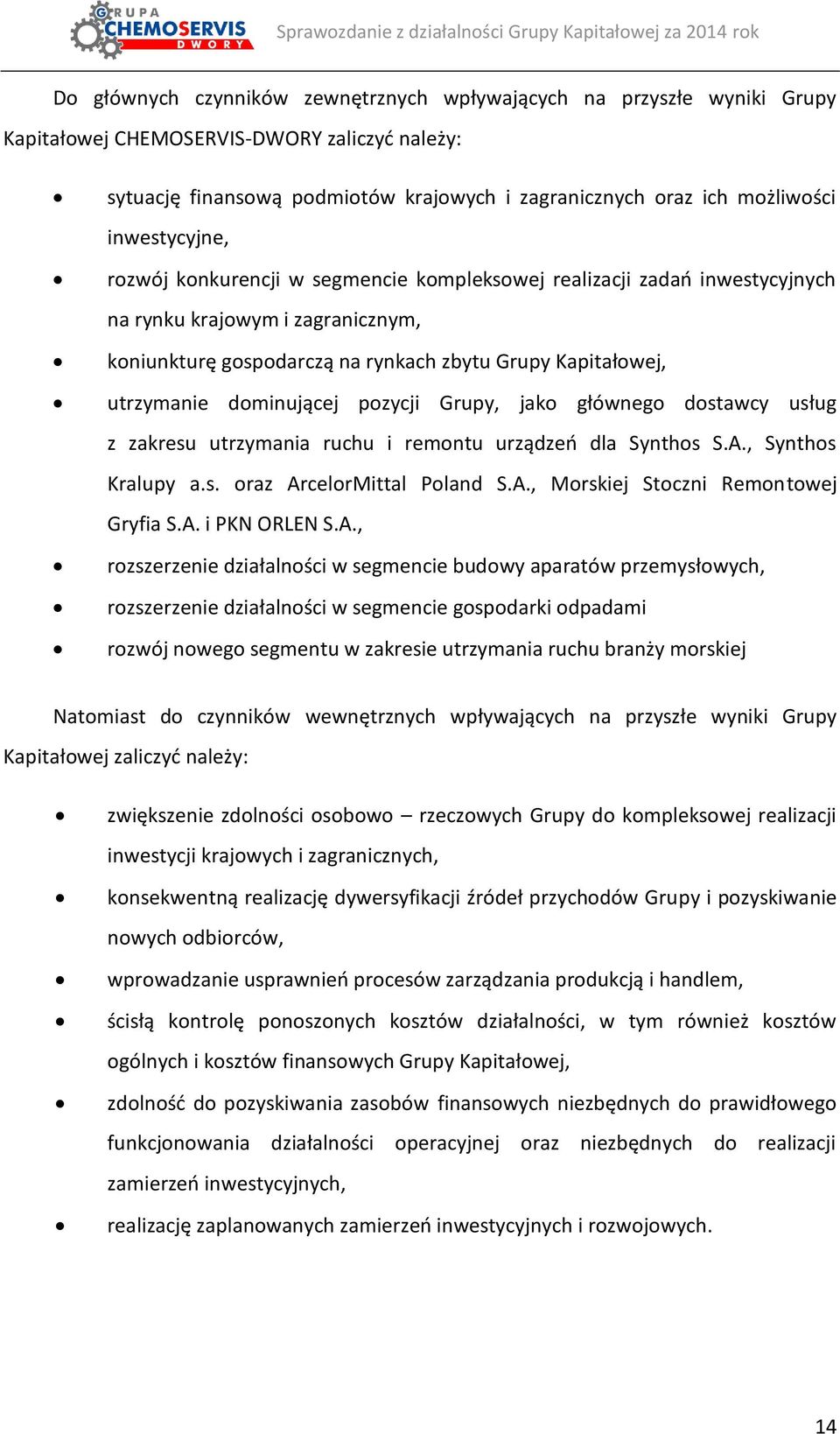 dominującej pozycji Grupy, jako głównego dostawcy usług z zakresu utrzymania ruchu i remontu urządzeń dla Synthos S.A., Synthos Kralupy a.s. oraz ArcelorMittal Poland S.A., Morskiej Stoczni Remontowej Gryfia S.