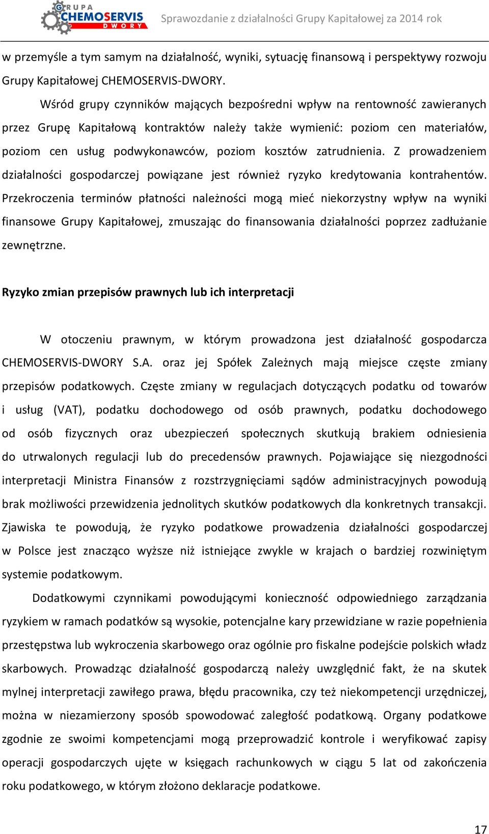 kosztów zatrudnienia. Z prowadzeniem działalności gospodarczej powiązane jest również ryzyko kredytowania kontrahentów.