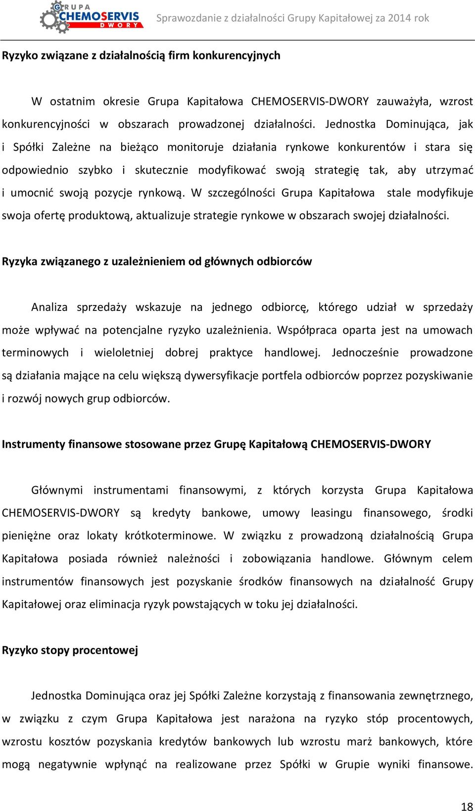 swoją pozycje rynkową. W szczególności Grupa Kapitałowa stale modyfikuje swoja ofertę produktową, aktualizuje strategie rynkowe w obszarach swojej działalności.