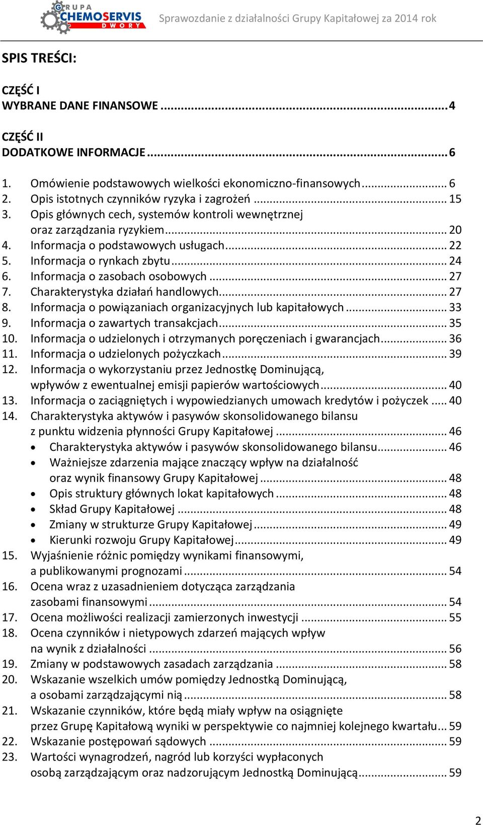 Informacja o zasobach osobowych... 27 7. Charakterystyka działań handlowych... 27 8. Informacja o powiązaniach organizacyjnych lub kapitałowych... 33 9. Informacja o zawartych transakcjach... 35 10.