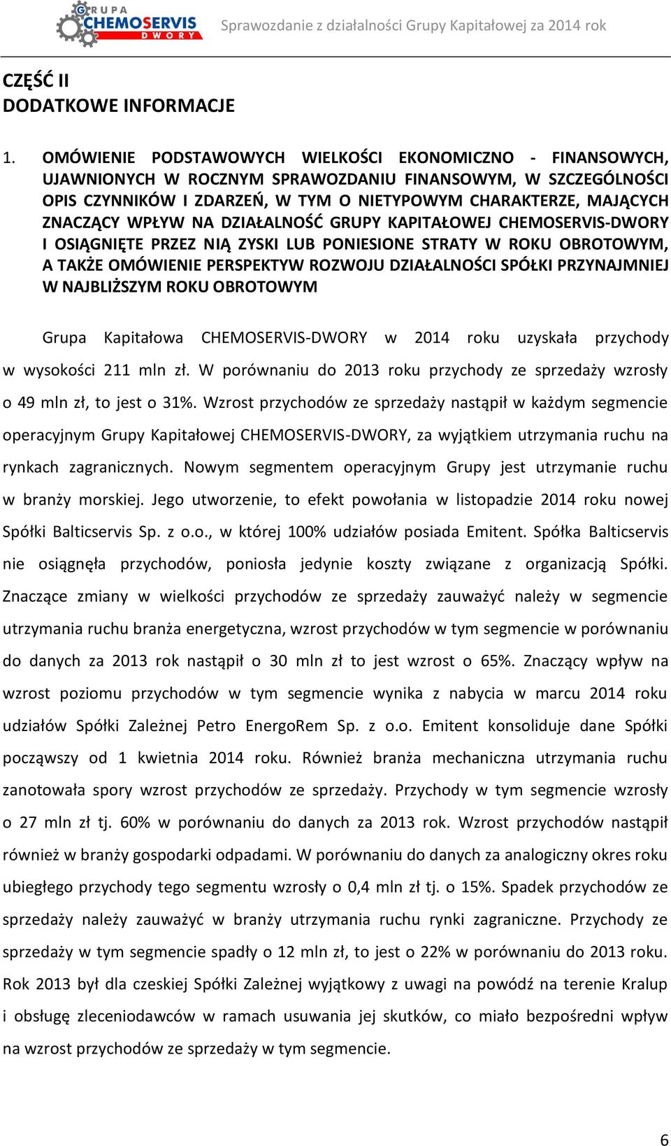 WPŁYW NA DZIAŁALNOŚĆ GRUPY KAPITAŁOWEJ CHEMOSERVIS-DWORY I OSIĄGNIĘTE PRZEZ NIĄ ZYSKI LUB PONIESIONE STRATY W ROKU OBROTOWYM, A TAKŻE OMÓWIENIE PERSPEKTYW ROZWOJU DZIAŁALNOŚCI SPÓŁKI PRZYNAJMNIEJ W