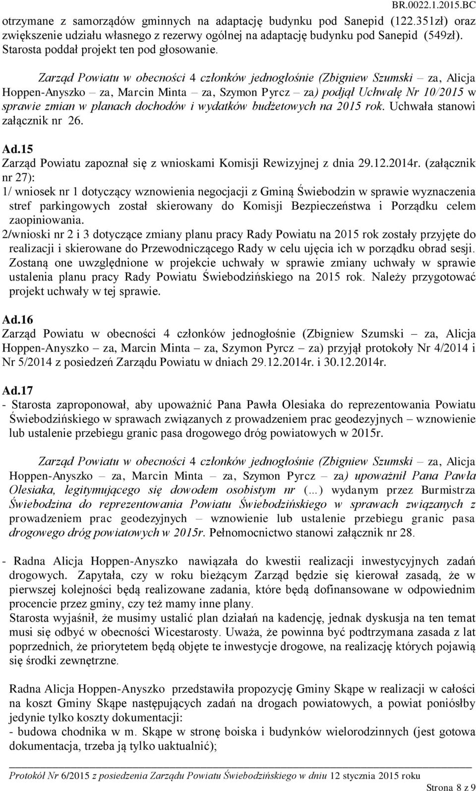 Uchwała stanowi załącznik nr 26. Ad.15 Zarząd Powiatu zapoznał się z wnioskami Komisji Rewizyjnej z dnia 29.12.2014r.