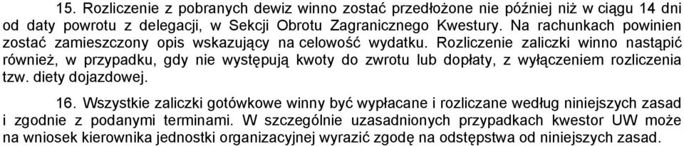 Rozliczenie zaliczki winno nastąpić również, w przypadku, gdy nie występują kwoty do zwrotu lub dopłaty, z wyłączeniem rozliczenia tzw. diety dojazdowej. 16.