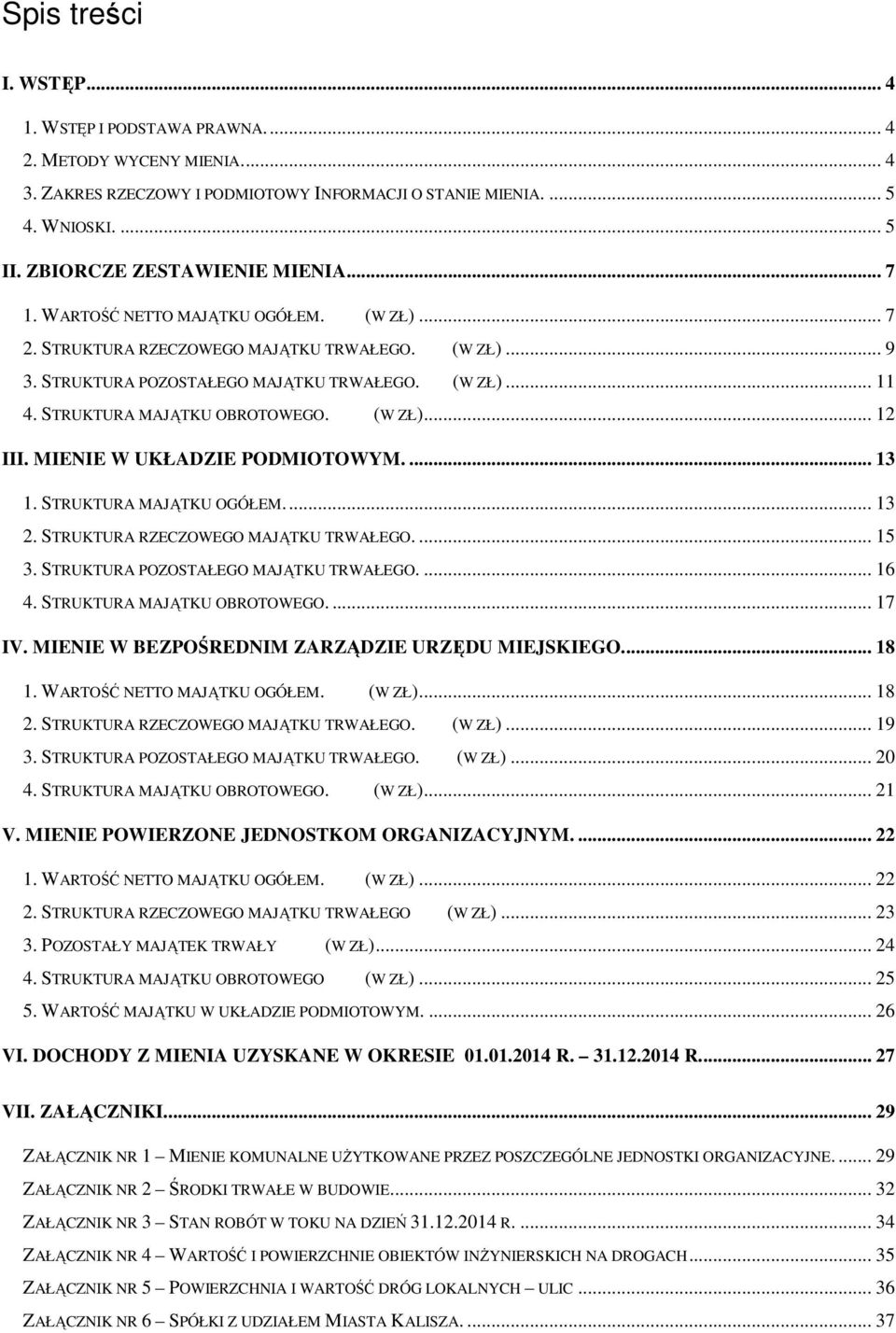 STRUKTURA MAJĄTKU OBROTOWEGO. (W ZŁ)... 12 III. MIENIE W UKŁADZIE PODMIOTOWYM.... 13 1. STRUKTURA MAJĄTKU OGÓŁEM... 13 2. STRUKTURA RZECZOWEGO MAJĄTKU TRWAŁEGO.... 15 3.