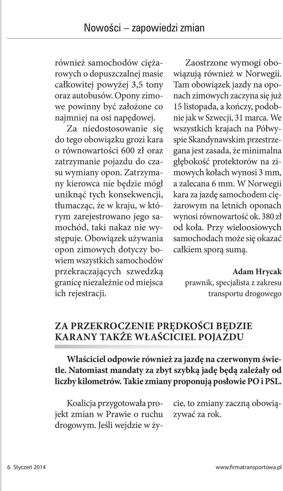 Zatrzymany kierowca nie będzie mógł uniknąć tych konsekwencji, tłumacząc, że w kraju, w którym zarejestrowano jego samochód, taki nakaz nie występuje.