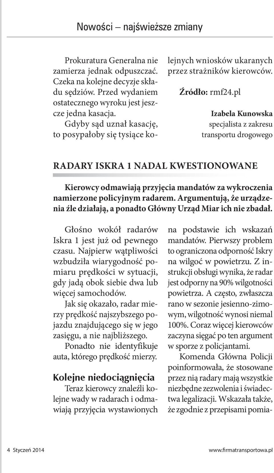 pl Izabela Kunowska specjalista z zakresu transportu drogowego RADARY ISKRA 1 NADAL KWESTIONOWANE Kierowcy odmawiają przyjęcia mandatów za wykroczenia namierzone policyjnym radarem.