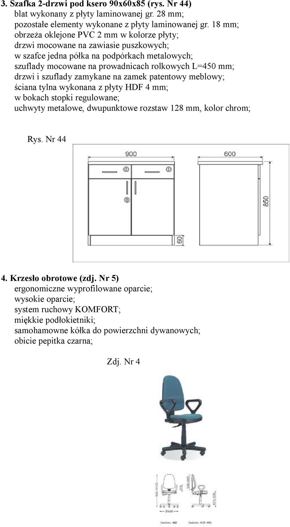 szuflady zamykane na zamek patentowy meblowy; ściana tylna wykonana z płyty HDF 4 mm; w bokach stopki regulowane; uchwyty metalowe, dwupunktowe rozstaw 128