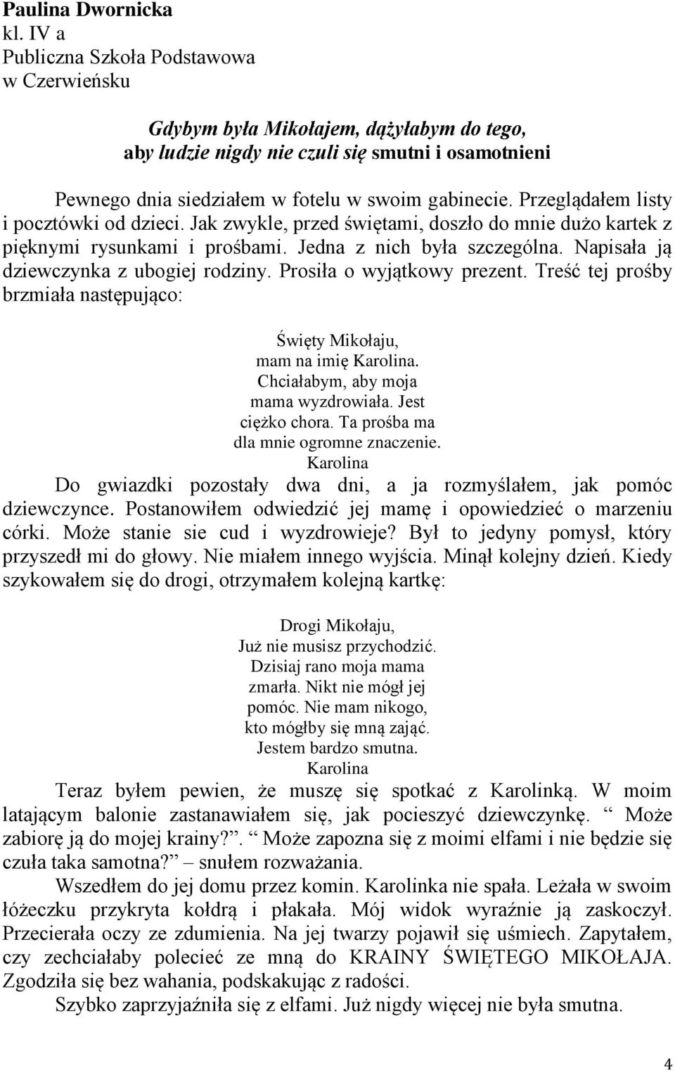 Przeglądałem listy i pocztówki od dzieci. Jak zwykle, przed świętami, doszło do mnie dużo kartek z pięknymi rysunkami i prośbami. Jedna z nich była szczególna.