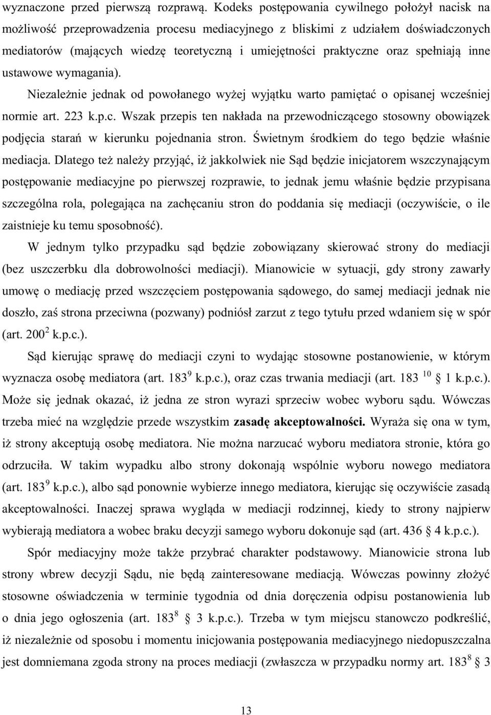 oraz spełniają inne ustawowe wymagania). Niezależnie jednak od powołanego wyżej wyjątku warto pamiętać o opisanej wcz