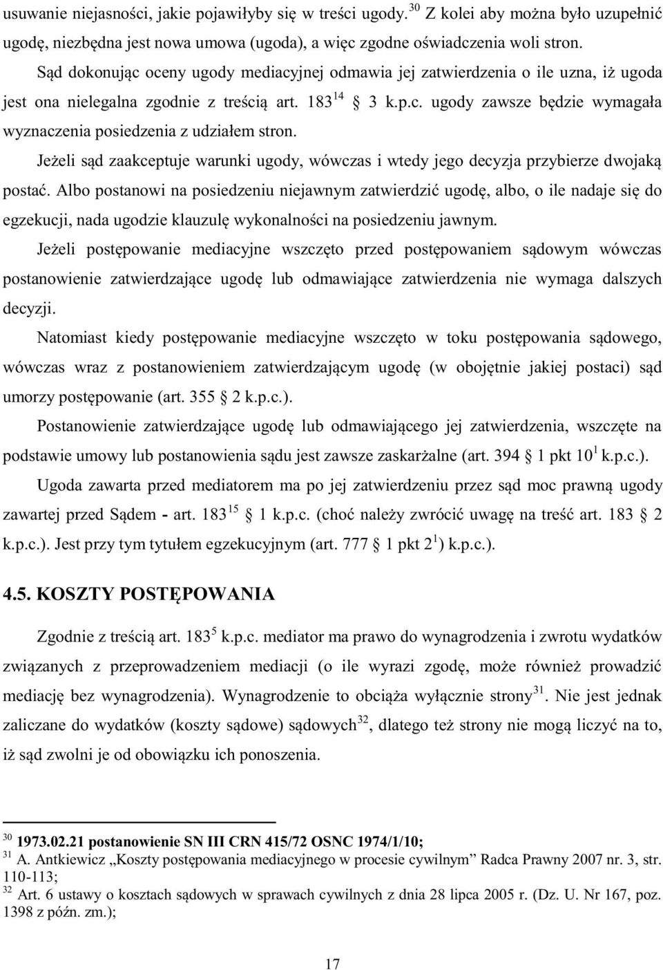 Jeżeli sąd zaakceptuje warunki ugody, wówczas i wtedy jego decyzja przybierze dwojaką postać.