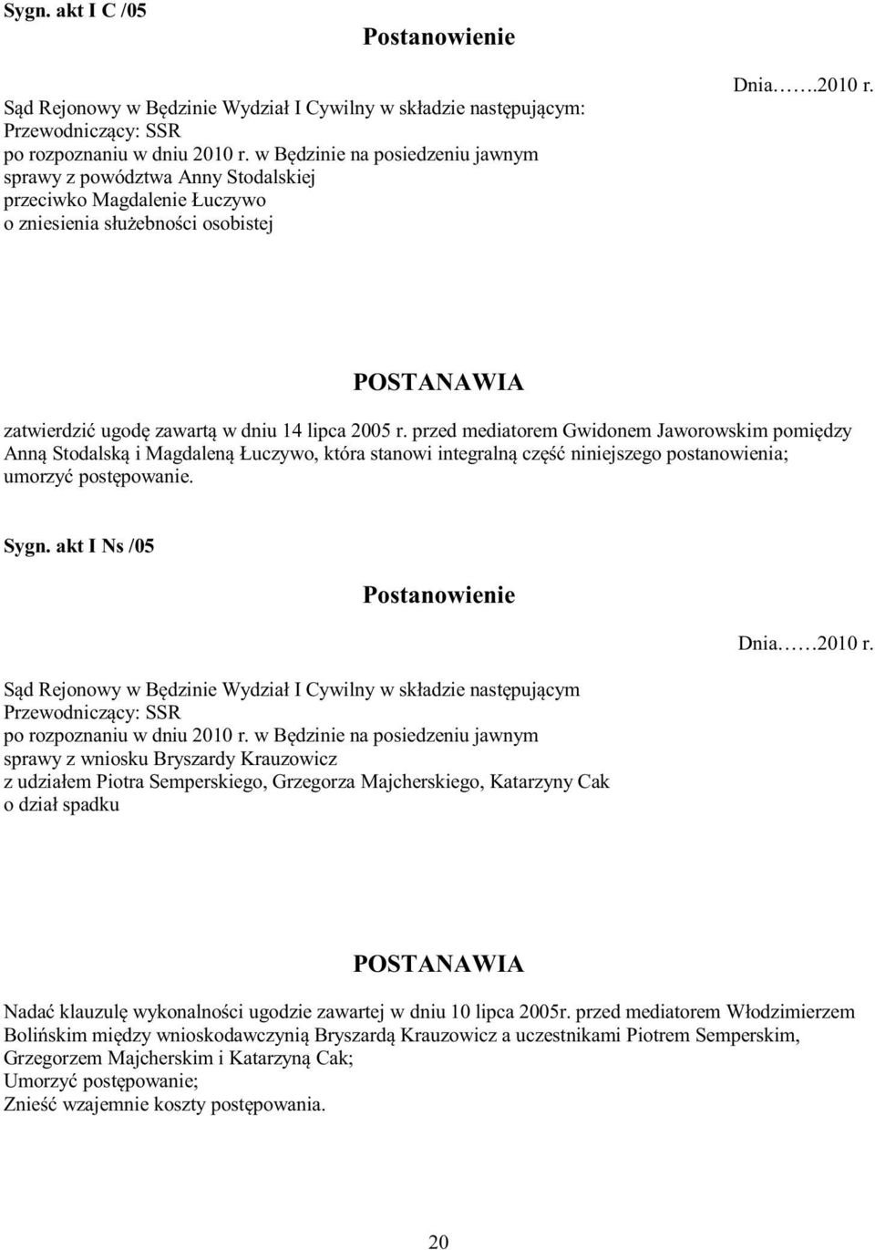 POSTANAWIA zatwierdzić ugodę zawartą w dniu 14 lipca 2005 r.