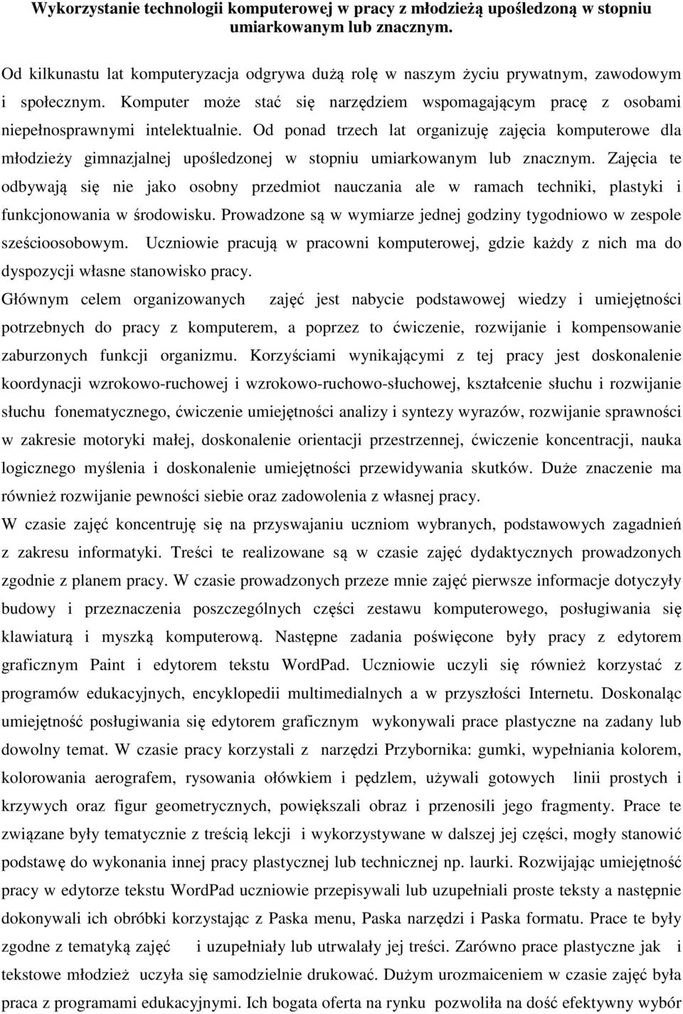 Od ponad trzech lat organizuję zajęcia komputerowe dla młodzieży gimnazjalnej upośledzonej w stopniu umiarkowanym lub znacznym.