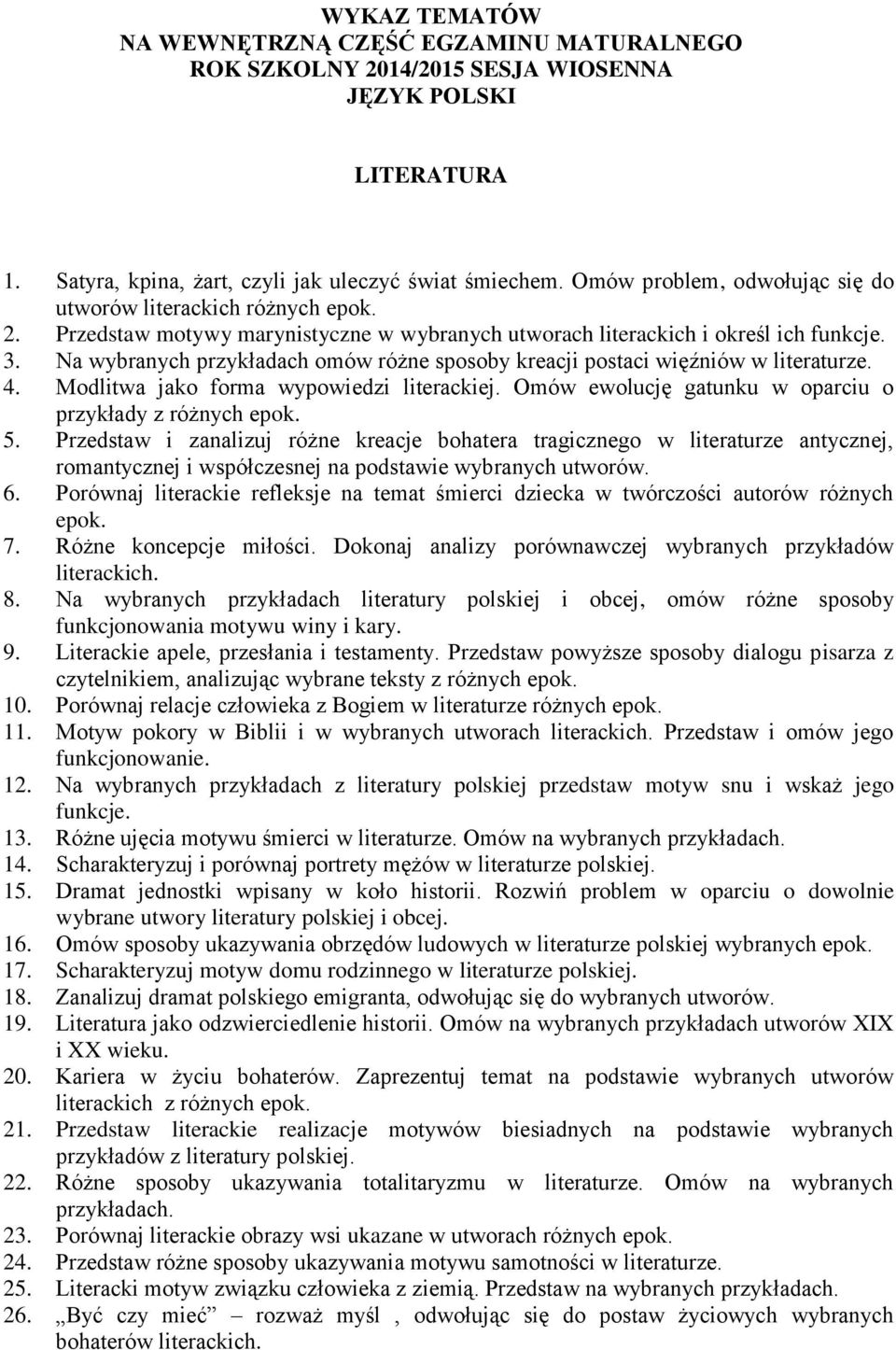 Na wybranych przykładach omów różne sposoby kreacji postaci więźniów w literaturze. 4. Modlitwa jako forma wypowiedzi literackiej. Omów ewolucję gatunku w oparciu o przykłady z różnych 5.