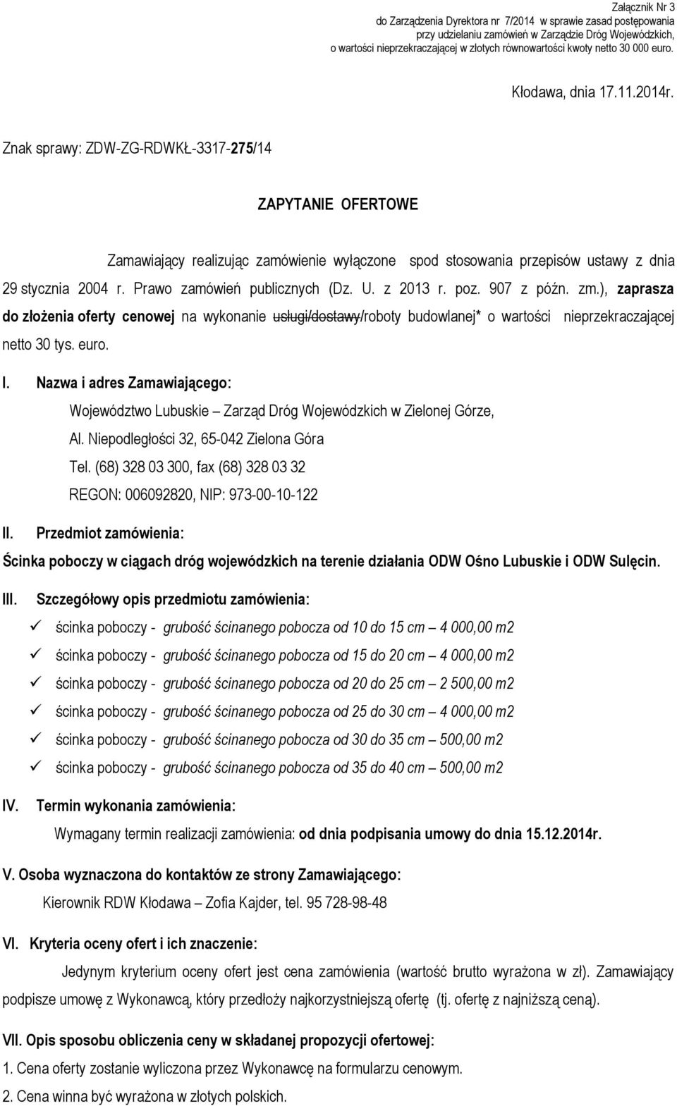 Znak sprawy: ZDW-ZG-RDWKŁ-3317-275/14 ZAPYTANIE OFERTOWE Zamawiający realizując zamówienie wyłączone spod stosowania przepisów ustawy z dnia 29 stycznia 2004 r. Prawo zamówień publicznych (Dz. U.