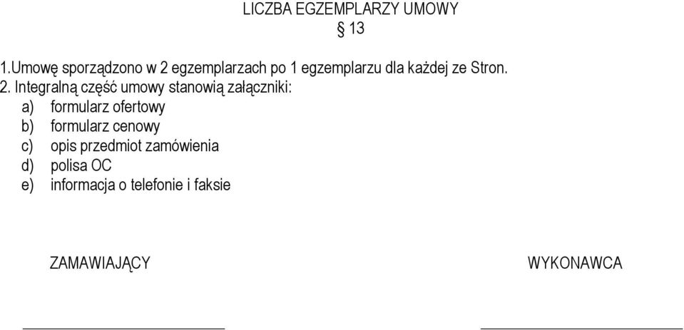 2. Integralną część umowy stanowią załączniki: a) formularz ofertowy b)