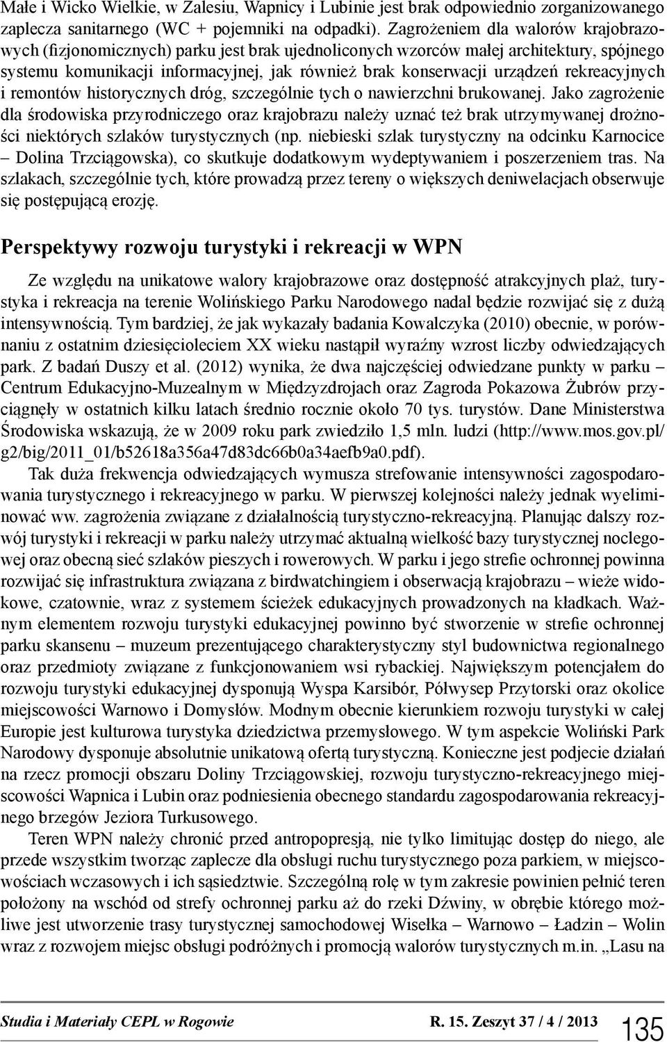 rekreacyjnych i remontów historycznych dróg, szczególnie tych o nawierzchni brukowanej.