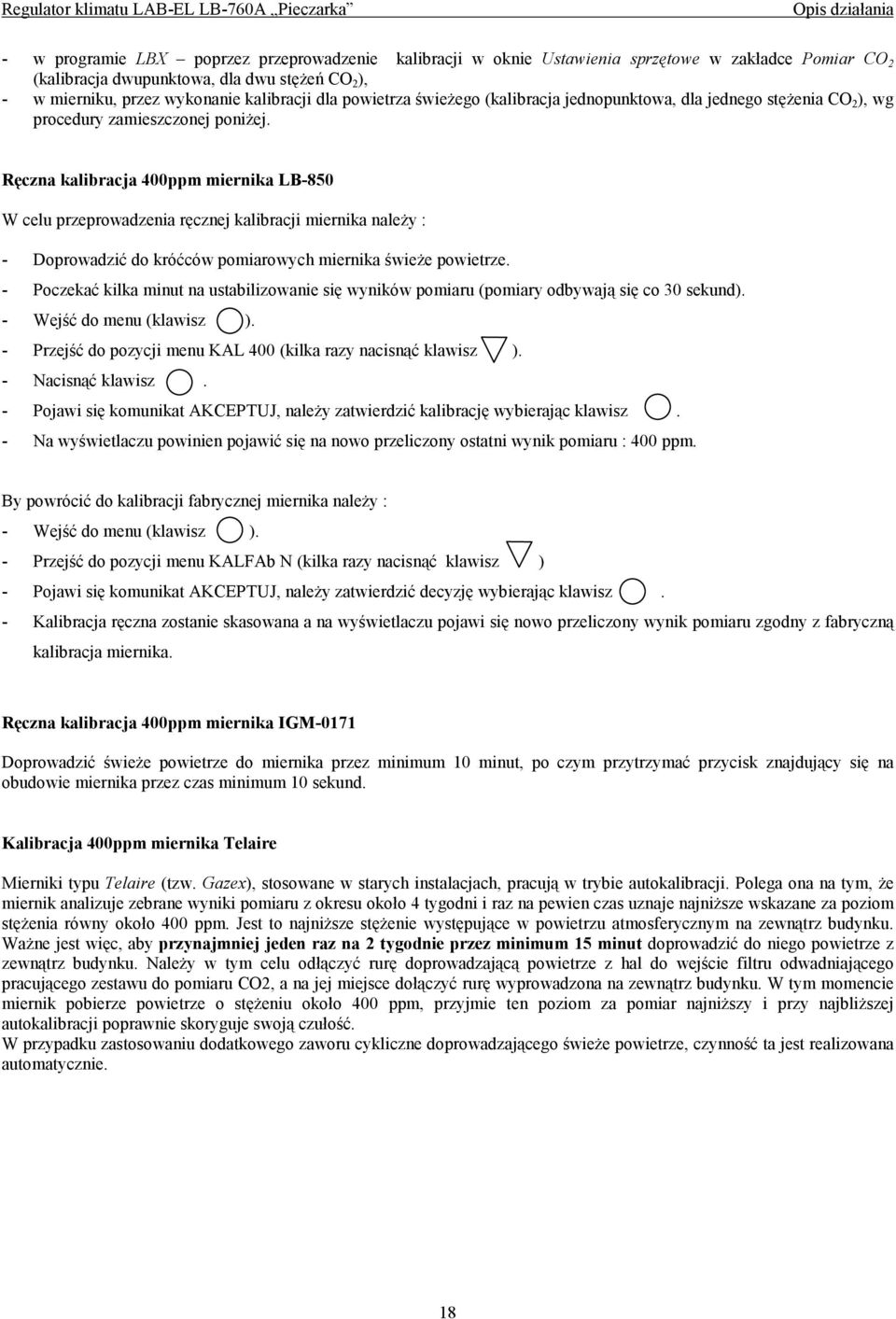 Ręczna kalibracja 400ppm miernika LB-850 W celu przeprowadzenia ręcznej kalibracji miernika należy : - Doprowadzić do króćców pomiarowych miernika świeże powietrze.