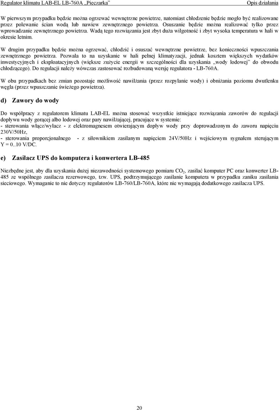 W drugim przypadku będzie można ogrzewać, chłodzić i osuszać wewnętrzne powietrze, bez konieczności wpuszczania zewnętrznego powietrza.