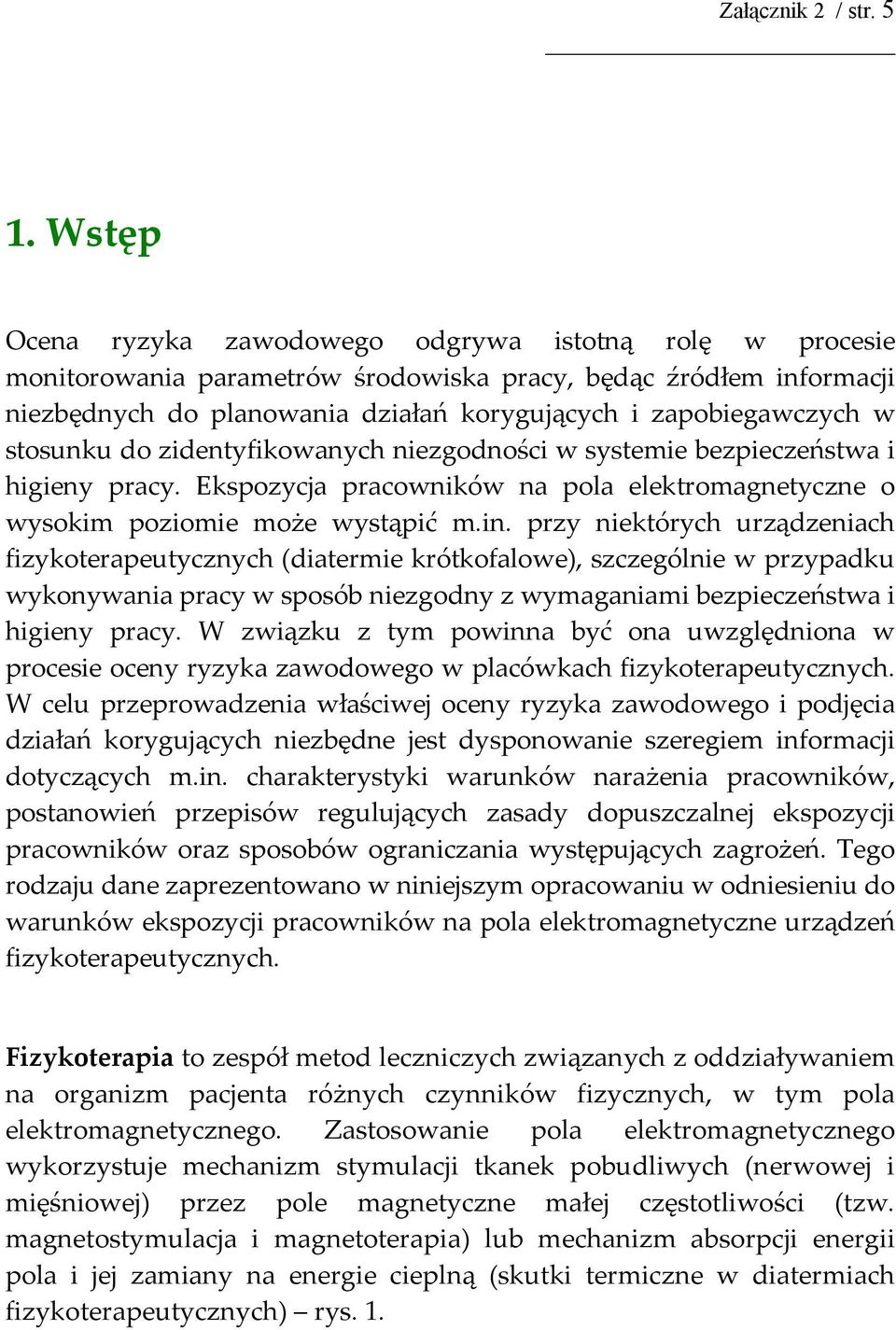 stosunku do zidentyfikowanych niezgodności w systemie bezpieczeństwa i higieny pracy. Ekspozycja pracowników na pola elektromagnetyczne o wysokim poziomie może wystąpić m.in.