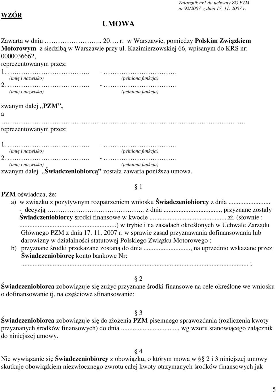 . reprezentowanym przez: 1.. (imię i nazwisko) - (pełniona funkcja) 2.. (imię i nazwisko) - (pełniona funkcja) zwanym dalej Świadczeniobiorcą została zawarta poniższa umowa.