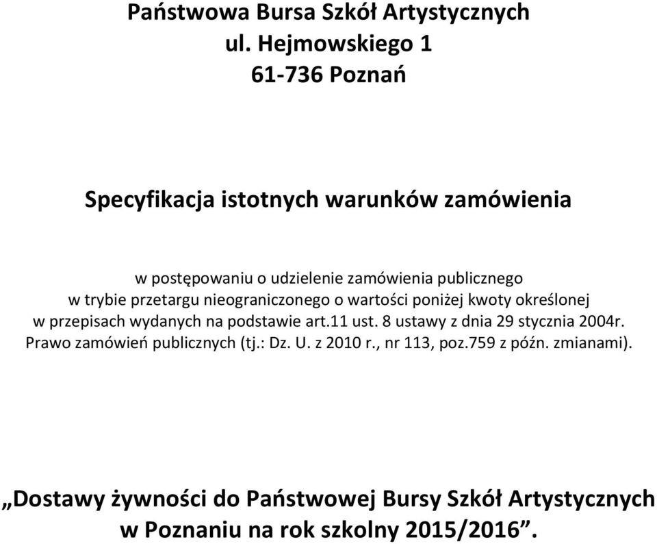 w trybie przetargu nieograniczonego o wartości poniżej kwoty określonej w przepisach wydanych na podstawie art.11 ust.