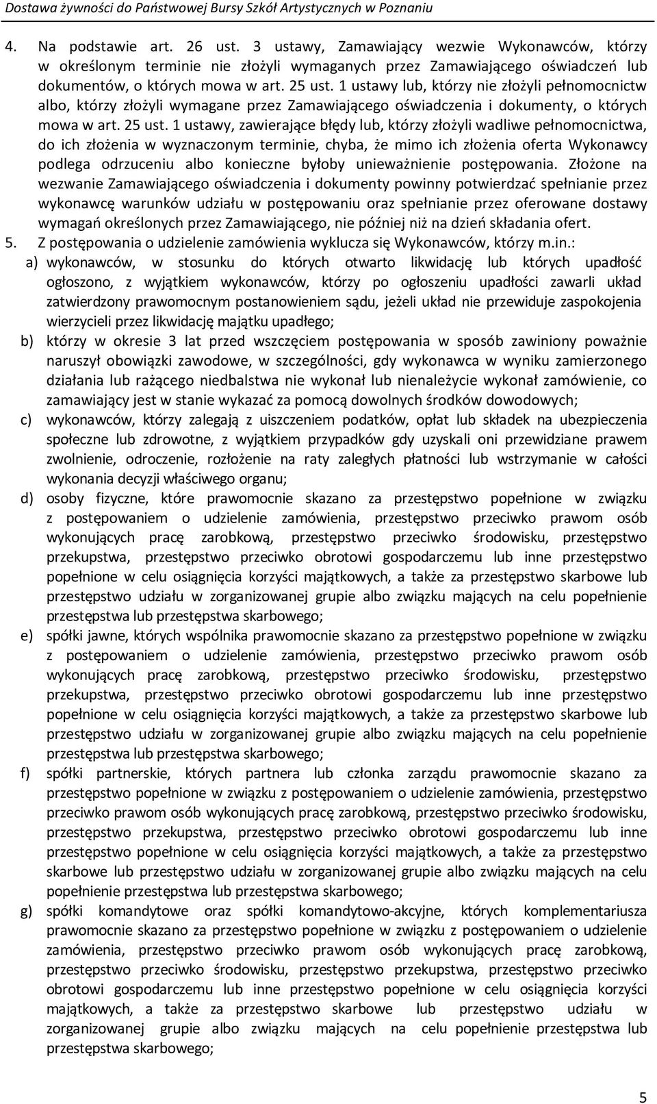 1 ustawy lub, którzy nie złożyli pełnomocnictw albo, którzy złożyli wymagane przez Zamawiającego oświadczenia i dokumenty, o których mowa w art. 25 ust.